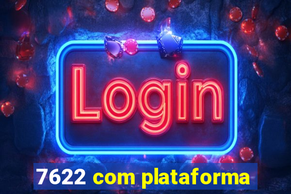 7622 com plataforma